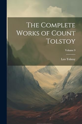 The Complete Works of Count Tolstoy; Volume 9 von Legare Street Press